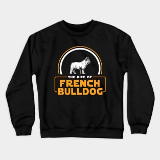 The Rise of French Bulldog Crewneck Sweatshirt